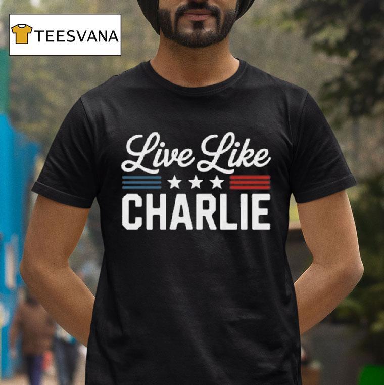 Live Like Charlie Kirk Patriotic T Shirt Live Like Charlie Kirk Patriotic T Shirt
