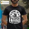 Megan Woods Living On A Prayer And A Bible T Shirt
