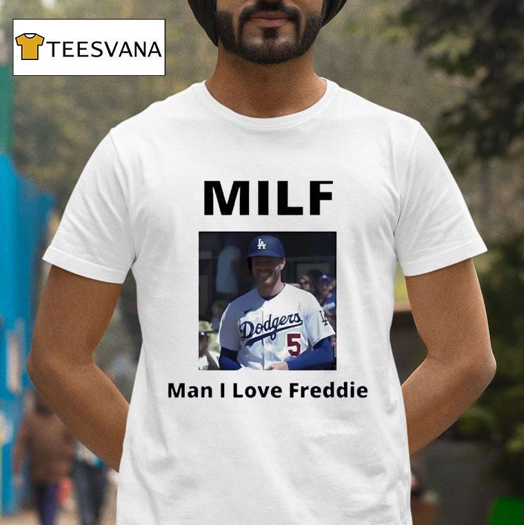 Milf Man I Love Freddie Freeman Los Angeles Dodgers Baseball Photo T Shirt Milf Man I Love Freddie Freeman Los Angeles Dodgers Baseball Photo T Shirt