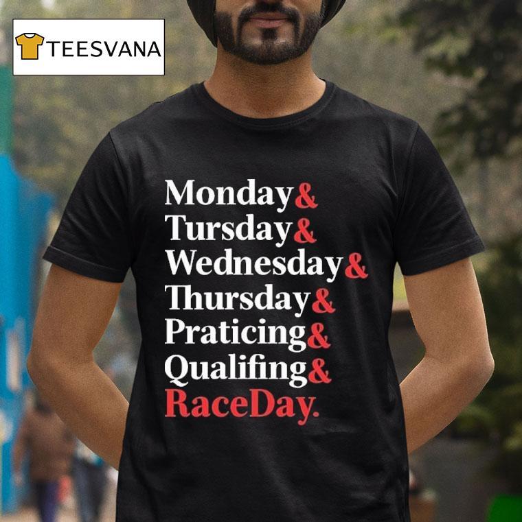 Monday Tuesday Wednesday Thursday Practice And Qualifying Raceday Weekend T Shirt Monday Tuesday Wednesday Thursday Practice And Qualifying Raceday Weekend T Shirt