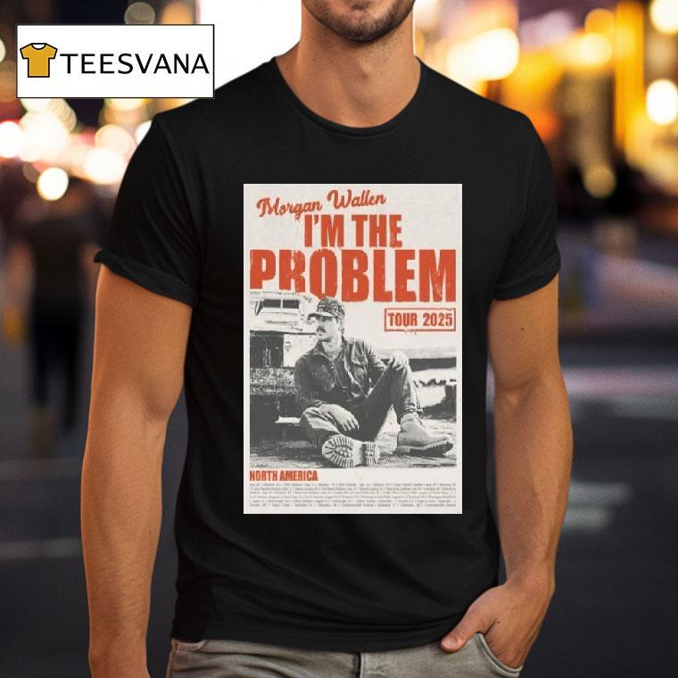 Morgan Wallen I M The Problem Tour North America T Shirt Morgan Wallen I M The Problem Tour North America T Shirt