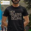 New Orleans Expect Delays T Shirt