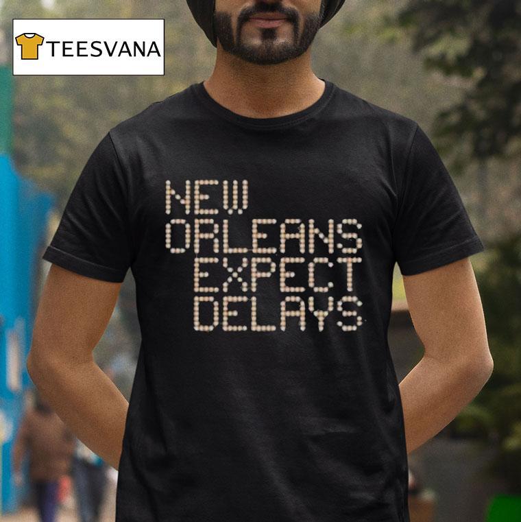 New Orleans Expect Delays T Shirt New Orleans Expect Delays T Shirt
