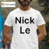 Nick Le T Shirt