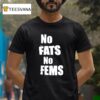 No Fats No Fems T Shirt