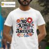 No Kings In America Flower T Shirt