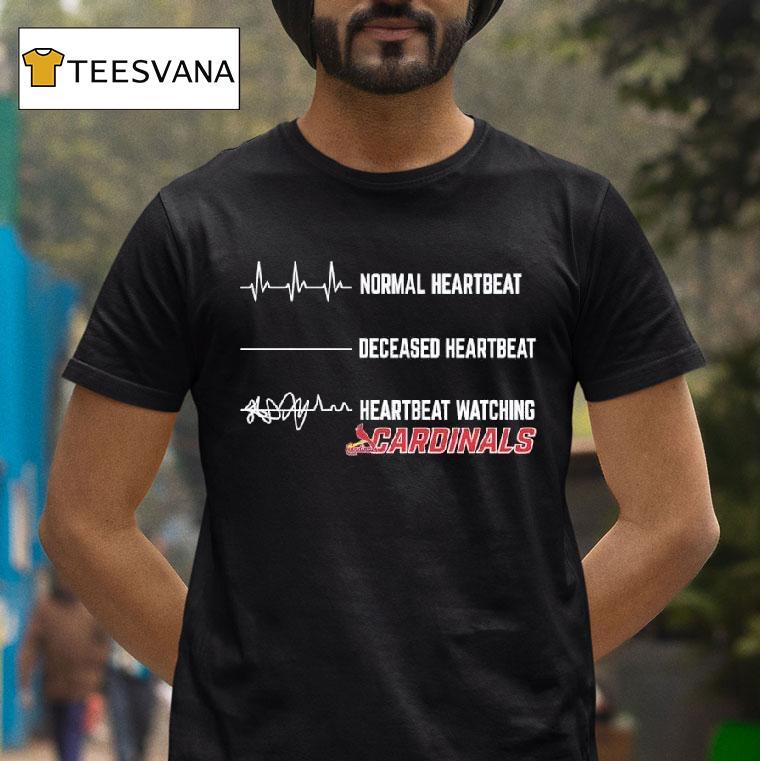 Normal Heartbeat Deceased Heartbeat Heartbeat Watching St Louis Cardinals T Shirt Normal Heartbeat Deceased Heartbeat Heartbeat Watching St Louis Cardinals T Shirt