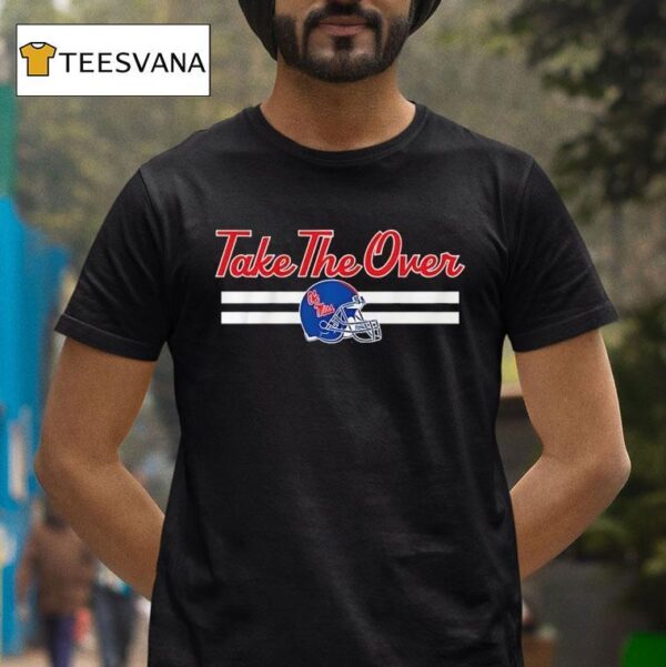 Ole Miss Rebels Football Take The Over T Shirt