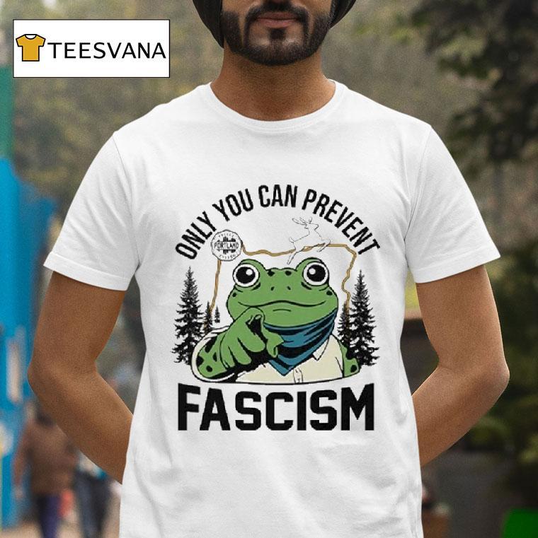 Only You Can Prevent Fascism Portland Frog Protes T Shirt Only You Can Prevent Fascism Portland Frog Protes T Shirt