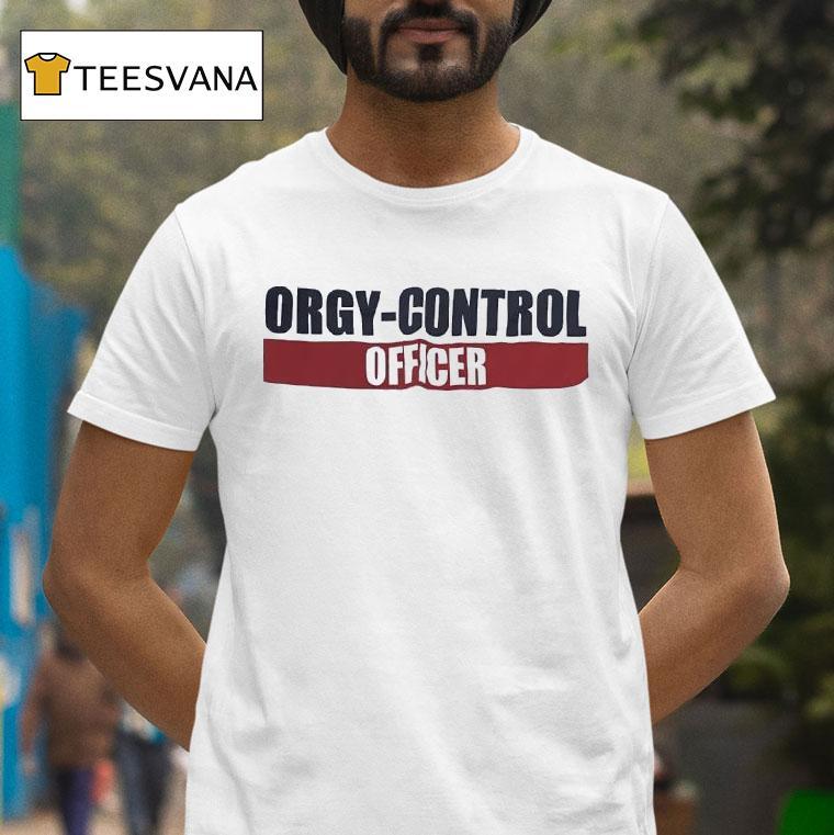 Orgy Control Officer T Shirt Orgy Control Officer T Shirt