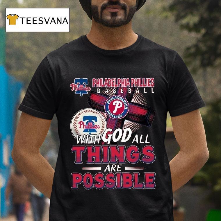 Philadelphia Phillies Baseball With God All Things Are Possible T Shirt Philadelphia Phillies Baseball With God All Things Are Possible T Shirt