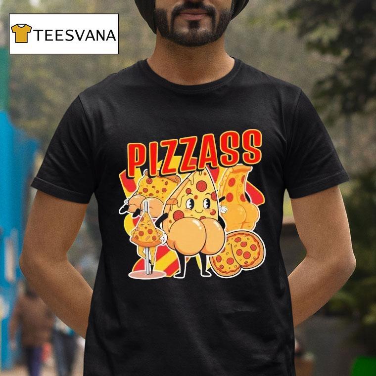 Pizzass But T Shirt Pizzass But T Shirt