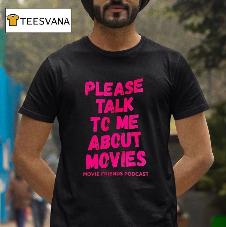 Please Talk To Me About Movies T Shirt Please Talk To Me About Movies T Shirt
