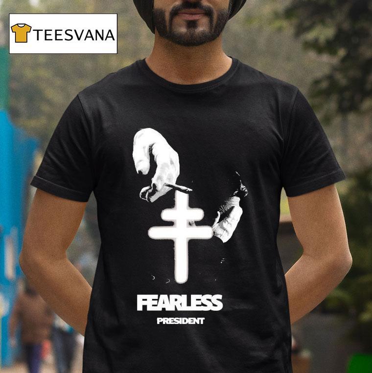 President Fearless T Shirt President Fearless T Shirt