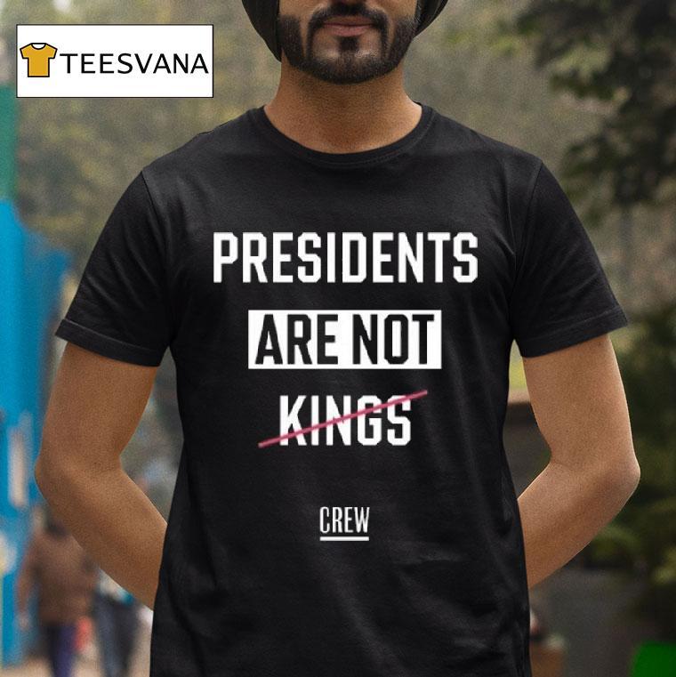 Presidents Are Not Kings Crew T Shirt Presidents Are Not Kings Crew T Shirt