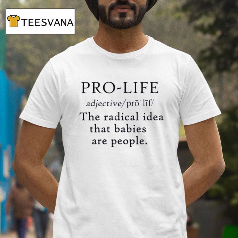 Pro Life Definition Radical Idea Babies Are People T Shirt Pro Life Definition Radical Idea Babies Are People T Shirt
