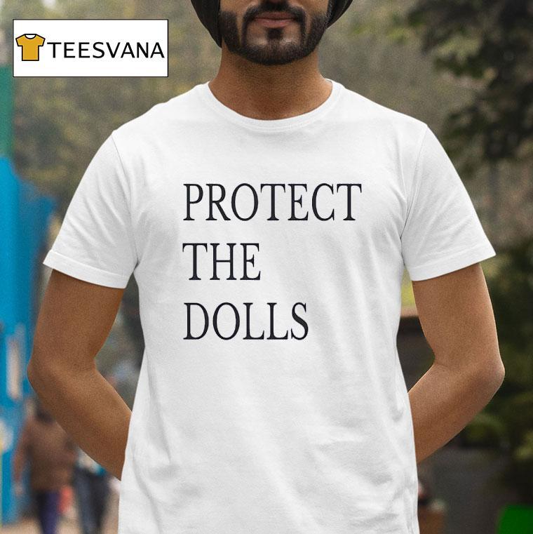 Protect The Dolls T Shirt Protect The Dolls T Shirt