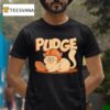 Pudge The Ca T Shirt