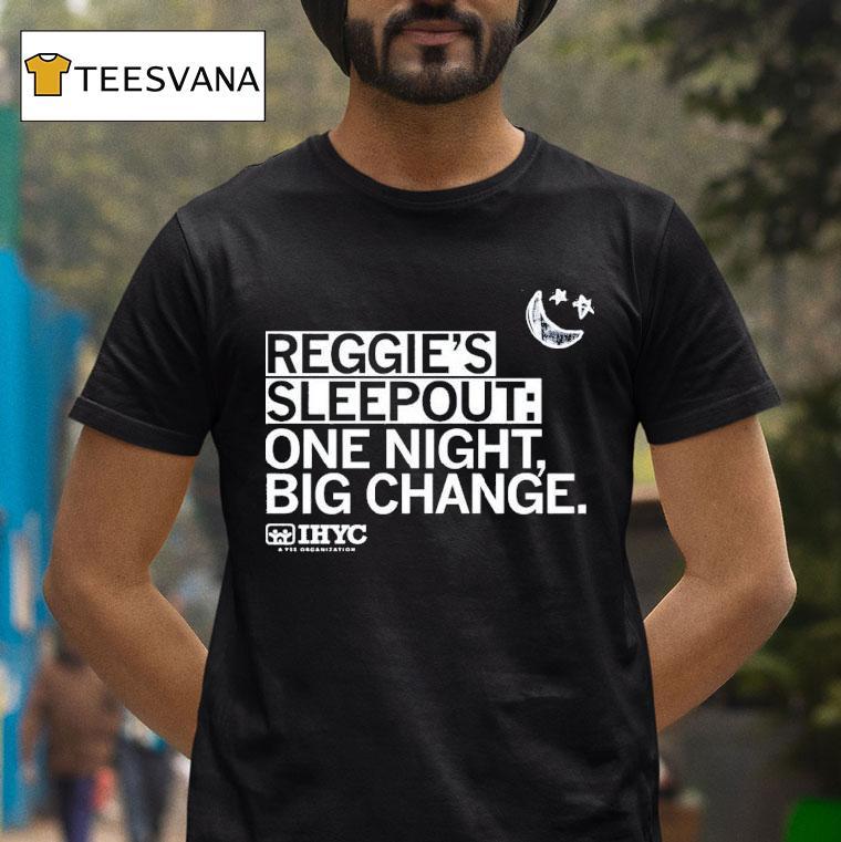 Reggie S Sleepout One Night Big Change Ihyc A Yss Organization T Shirt Reggie S Sleepout One Night Big Change Ihyc A Yss Organization T Shirt