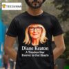 Rip Diane Keaton A Timeless Star Forever In Our Hearts T Shirt