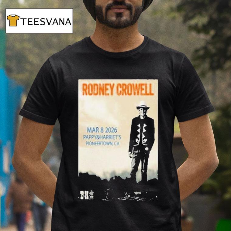 Rodney Crowell Mar Pappy Harriet S Even T Shirt Rodney Crowell Mar Pappy Harriet S Even T Shirt