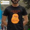 Rude Potato Sweet Potato And Kind Of Rude Potato T Shirt
