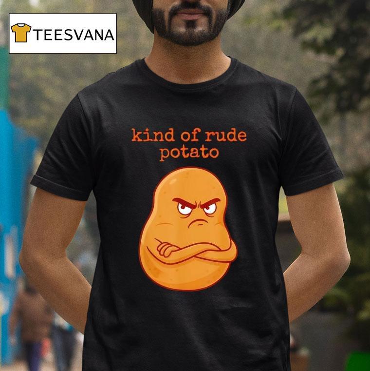 Rude Potato Sweet Potato And Kind Of Rude Potato T Shirt Rude Potato Sweet Potato And Kind Of Rude Potato T Shirt