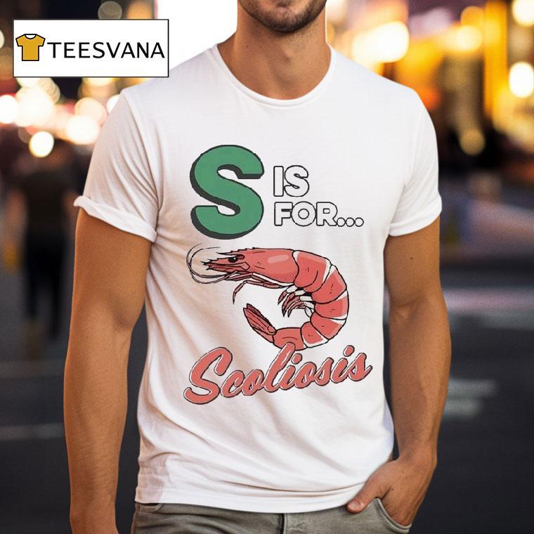 S Is For Scoliosis Shrimp T Shirt S Is For Scoliosis Shrimp T Shirt