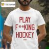 Sana Play Fucking Hockey T Shirt