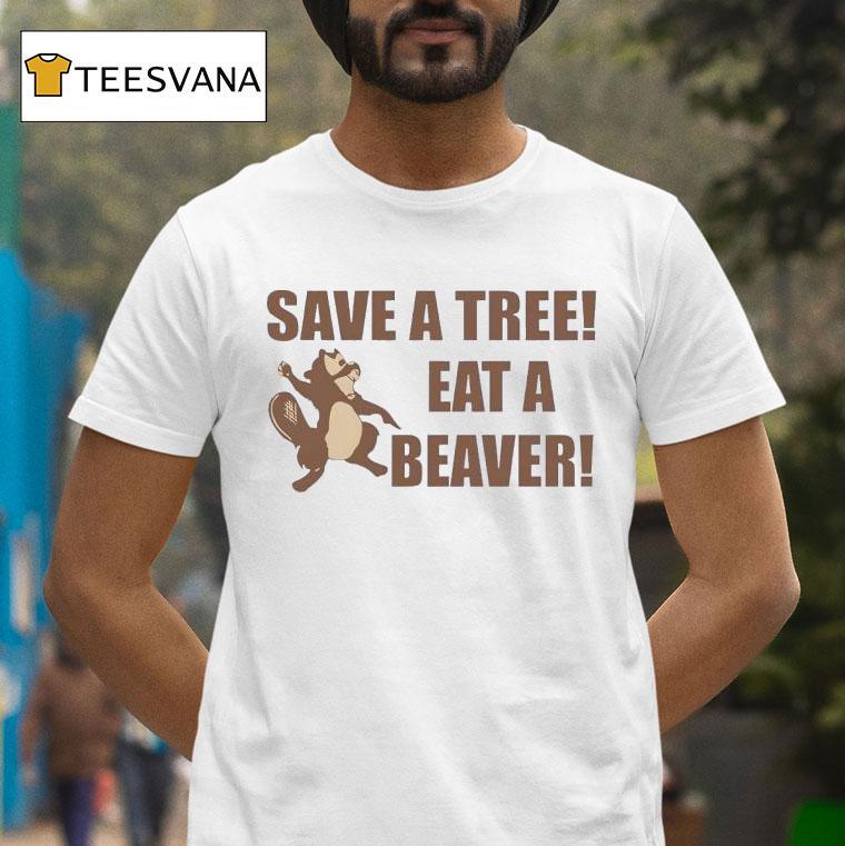 Save A Tree Eat A Beaver Squirrel T Shirt Save A Tree Eat A Beaver Squirrel T Shirt