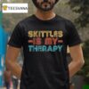 Skittles Is My Therapy T Shirt