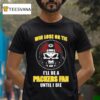 Skull Win Lose Or Tie Until I Die I Ll Be A Fan Green Bay Packers Until I Die T Shirt