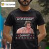 Sl Magnolias I Am Pleasant Damm It Ugly Christmas T Shirt