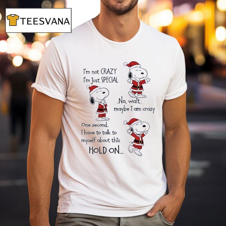 Snoppy Chirstmas I M Not Crazy I M Just Special No Wait Maybe I Am Crazy T Shirt Snoppy Chirstmas I M Not Crazy I M Just Special No Wait Maybe I Am Crazy T Shirt