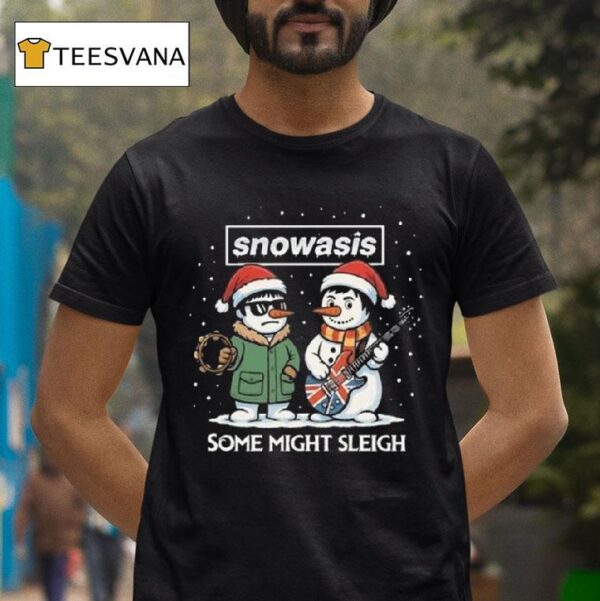 Snowasis Some Might Sleigh Oasis Merry Christmas T Shirt