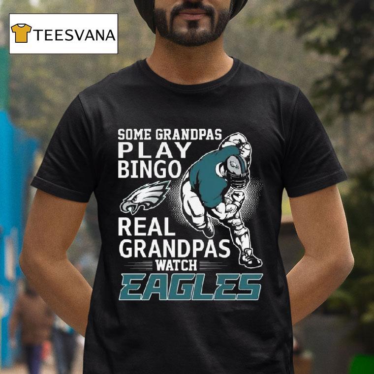 Some Grandpas Play Bingo Real Grandpas Watch Philadelphia Eagles T Shirt Some Grandpas Play Bingo Real Grandpas Watch Philadelphia Eagles T Shirt