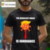 The Deadliest Virus Is Ignorance Anti Trump T Shirt