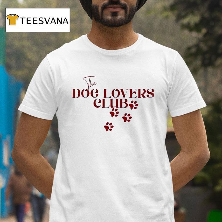 The Dog Lovers Club T Shirt The Dog Lovers Club T Shirt