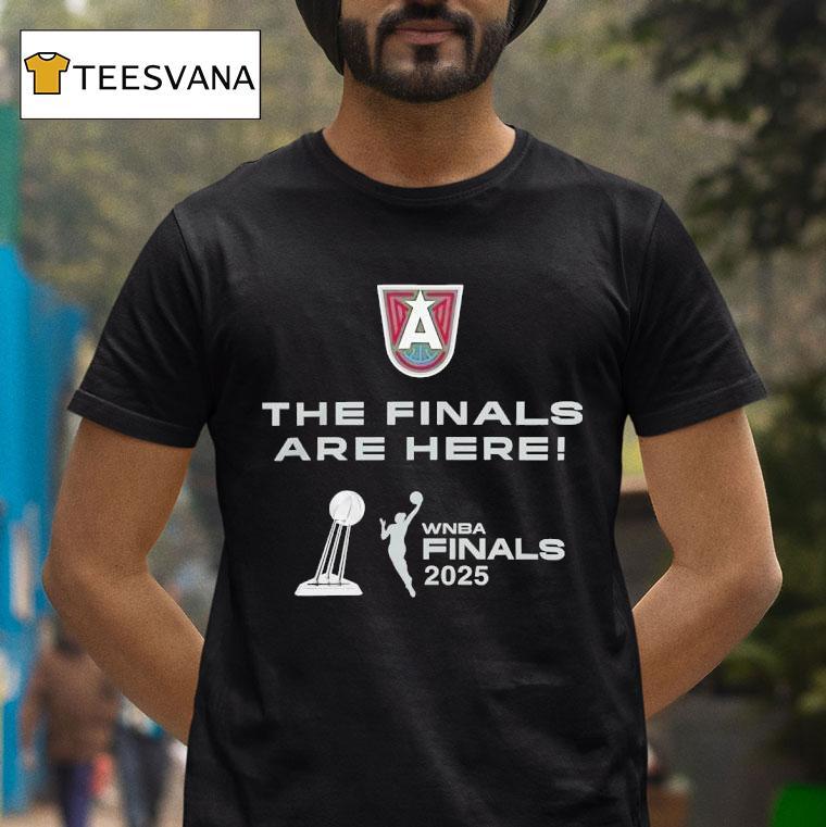 The Finals Are Here Atlanta Dream Wnba Finals T Shirt The Finals Are Here Atlanta Dream Wnba Finals T Shirt