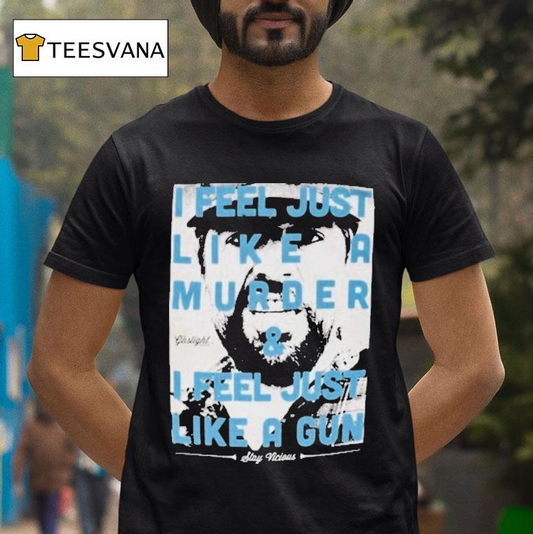 The Gaslight Anthem I Feel Just Like A Murder And I Feel Just Like A Gun Stay Vicious T Shirt The Gaslight Anthem I Feel Just Like A Murder And I Feel Just Like A Gun Stay Vicious T Shirt
