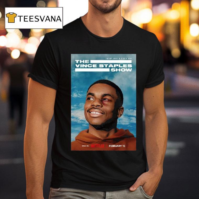 The Vince Staples Show Today Was A Good Day February Only On Netflix T Shirt The Vince Staples Show Today Was A Good Day February Only On Netflix T Shirt