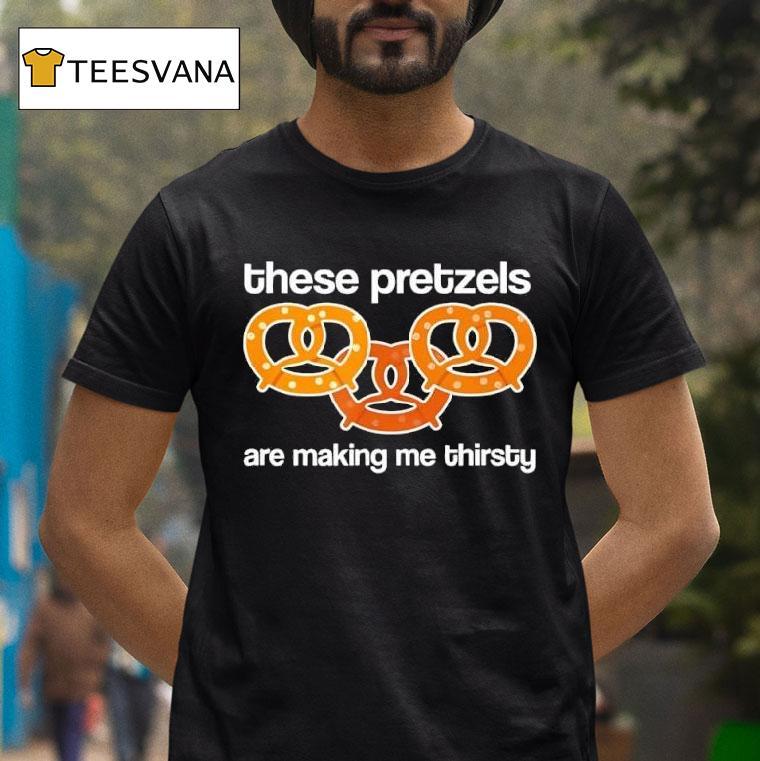 These Pretzels Are Making Me Thirsty Retro T Shirt These Pretzels Are Making Me Thirsty Retro T Shirt