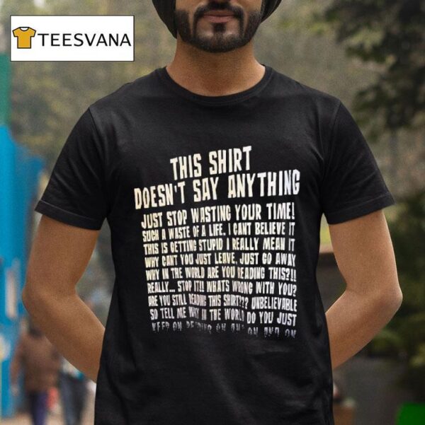 This Doesn T Say Anything Just Stop Wasting Your Time Such A Waste Of A Life T Shirt