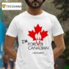 Thomas Lukaszuk Im Forever Canadian Living In Alberta T Shirt