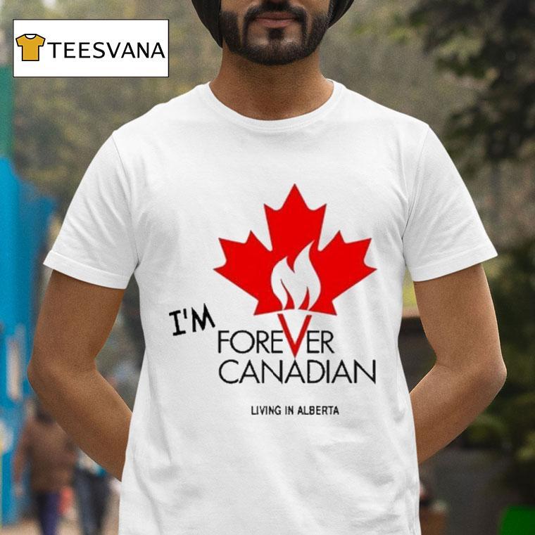 Thomas Lukaszuk Im Forever Canadian Living In Alberta T Shirt Thomas Lukaszuk Im Forever Canadian Living In Alberta T Shirt