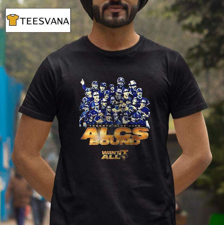 Toronto Blue Jays Alcs Bound Want It All Team Graphic Logo T Shirt Toronto Blue Jays Alcs Bound Want It All Team Graphic Logo T Shirt