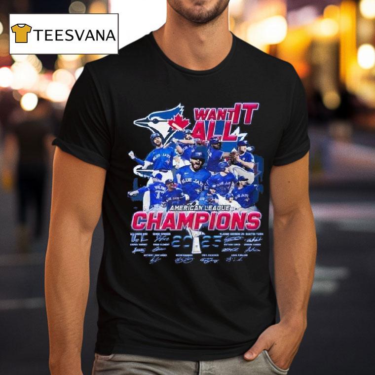 Toronto Blue Jays Want It All American League Champions Signatures T Shirt Toronto Blue Jays Want It All American League Champions Signatures T Shirt