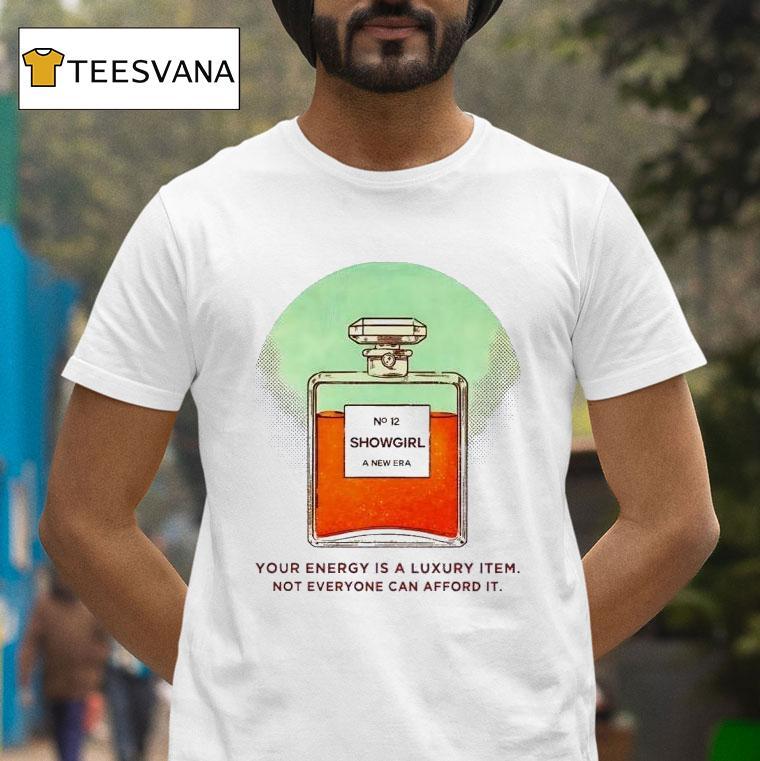 Ts Showgirl A New Era Your Energy Is A Luxury Item Not Everyone Can Afford I T Shirt Ts Showgirl A New Era Your Energy Is A Luxury Item Not Everyone Can Afford I T Shirt