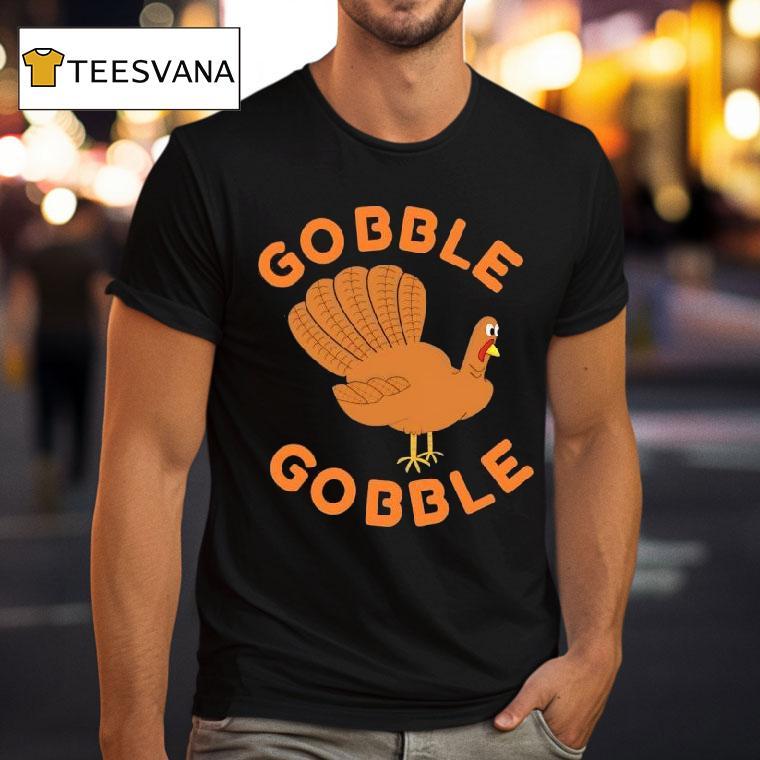 Turkey Gobble Gobble T Shirt Turkey Gobble Gobble T Shirt