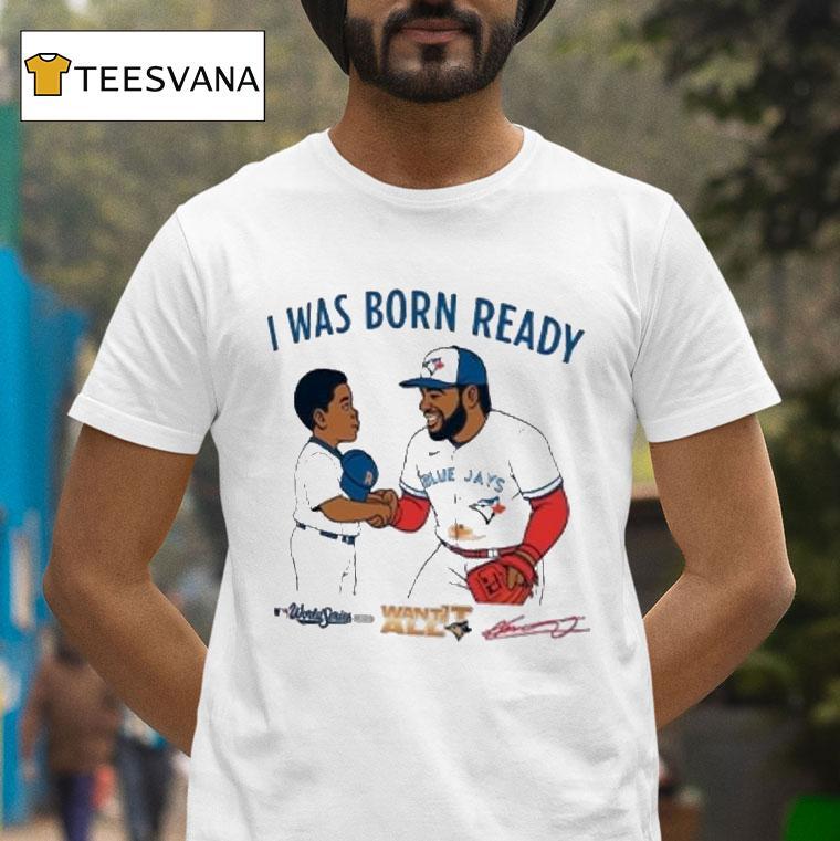 Vladimir Guerrero Jr I Was Born Ready Want All Kid Signature Toronto Blue Jays World Seires Mlb Want It All S T Shirt Vladimir Guerrero Jr I Was Born Ready Want All Kid Signature Toronto Blue Jays World Seires Mlb Want It All S T Shirt